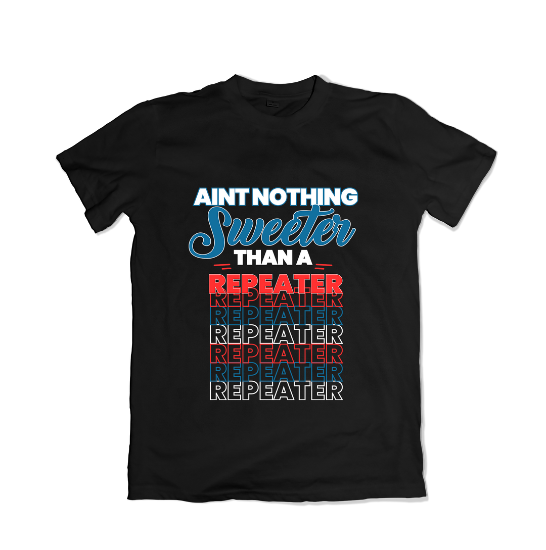 Aint Nothing Sweeter Than a Repeater T-Shirt