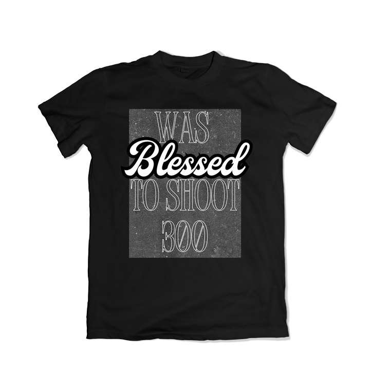 Blessed to Shoot 300 T-Shirt
