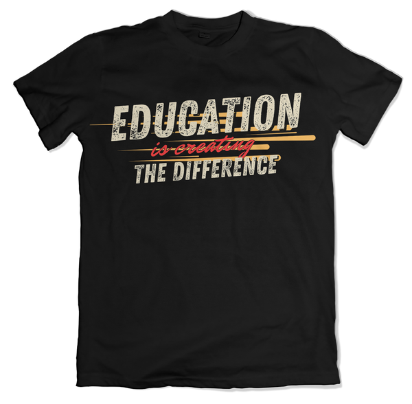 Education is Creating the Difference T-Shirt