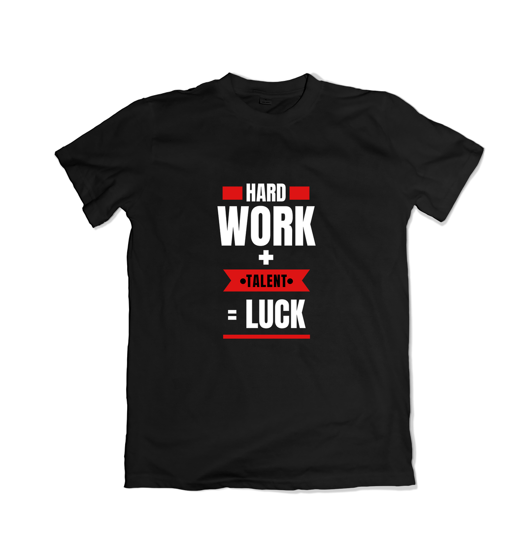 Hard Work + Talent = More Luck T-Shirt