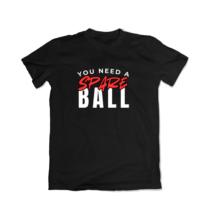 You Need a Spare Ball T-Shirt